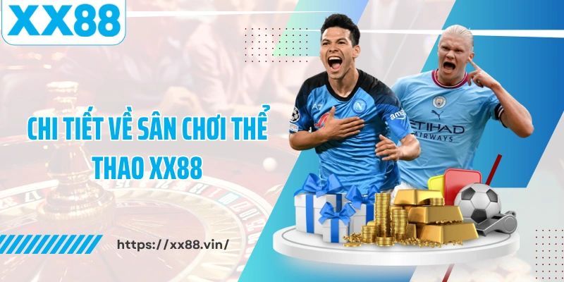 Chi tiết về sân chơi thể thao XX88